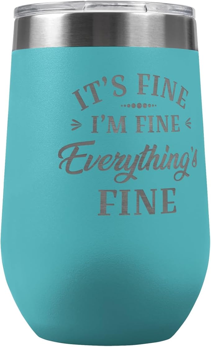 PlaqueMaker It's Fine Travel Stemless Wine Tumbler - 16-oz, Available in Black, Lilac, Teal, White, Blue, Red, Pink or Navy