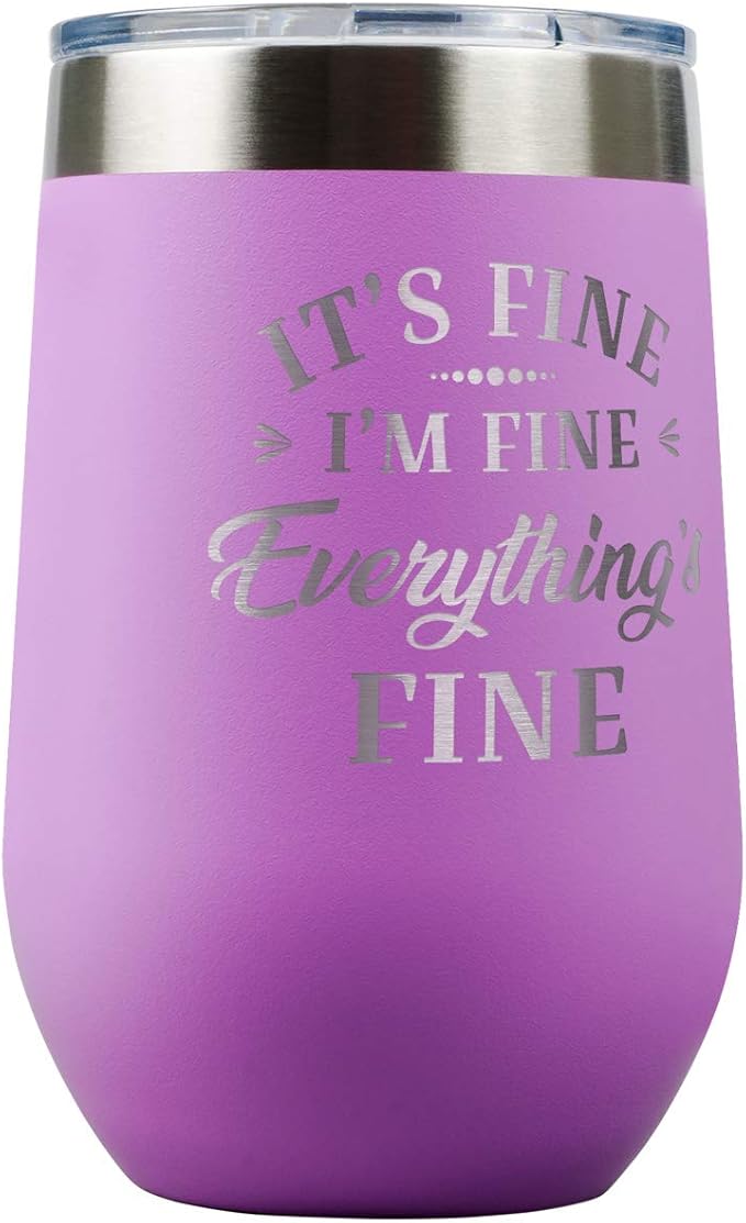 PlaqueMaker It's Fine I'm Fine Everything is Fine 16-oz Travel Stemless Wine Tumbler- Available in Black, Lilac, Teal, White, Blue, Red, Pink or Navy (LIght Purple)